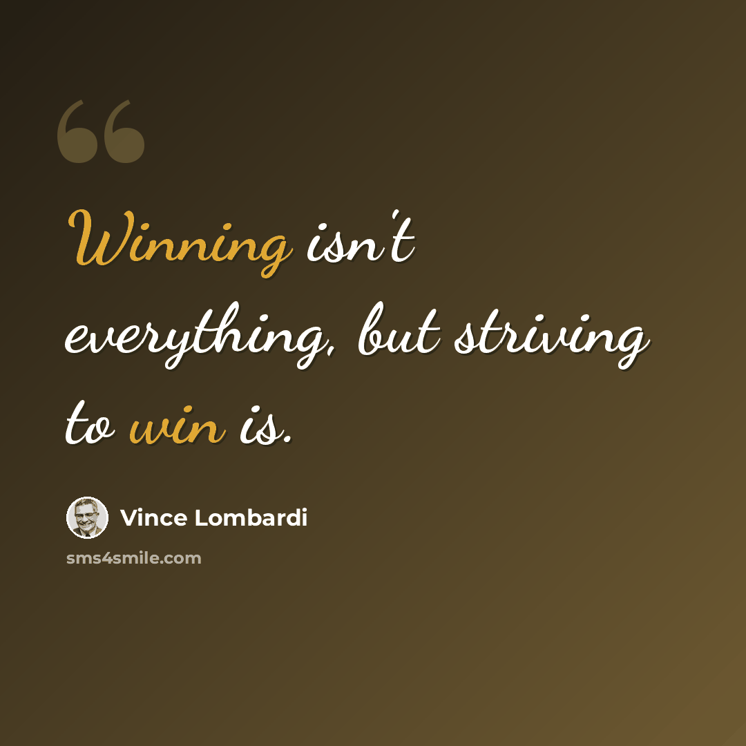 “Winning isn't everything, but striving to win is.” quote by Vince Lombardi
