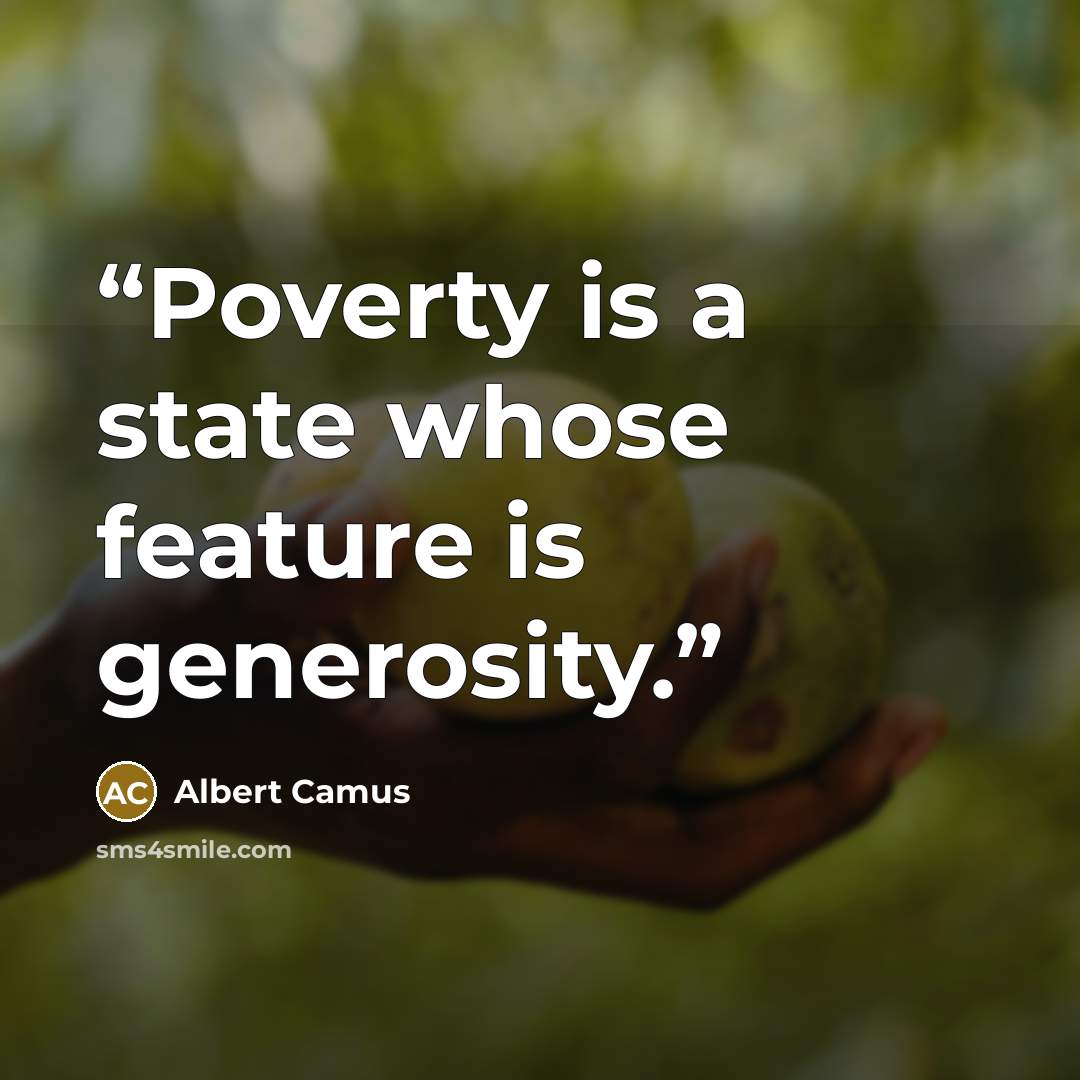 “Poverty is a state whose feature is generosity.” quote by Albert Camus