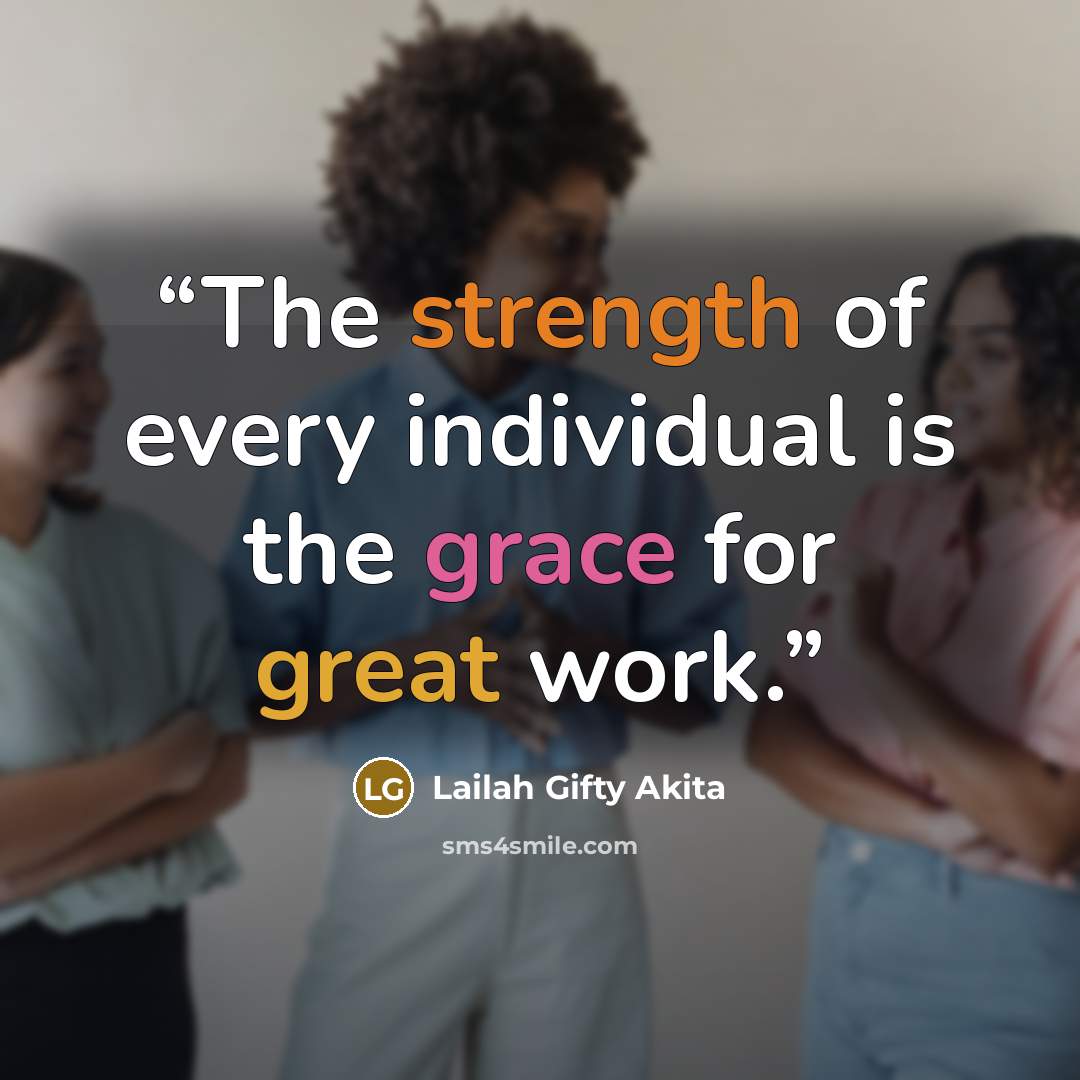 “The strength of every individual is the grace for great work.” quote by Lailah Gifty Akita
