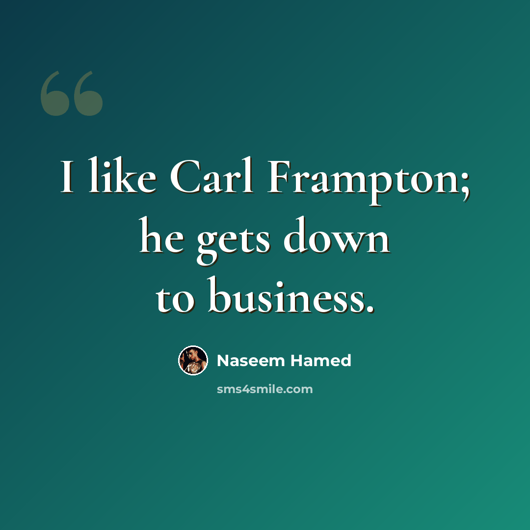 “I like Carl Frampton; he gets down to business.” quote by Naseem Hamed
