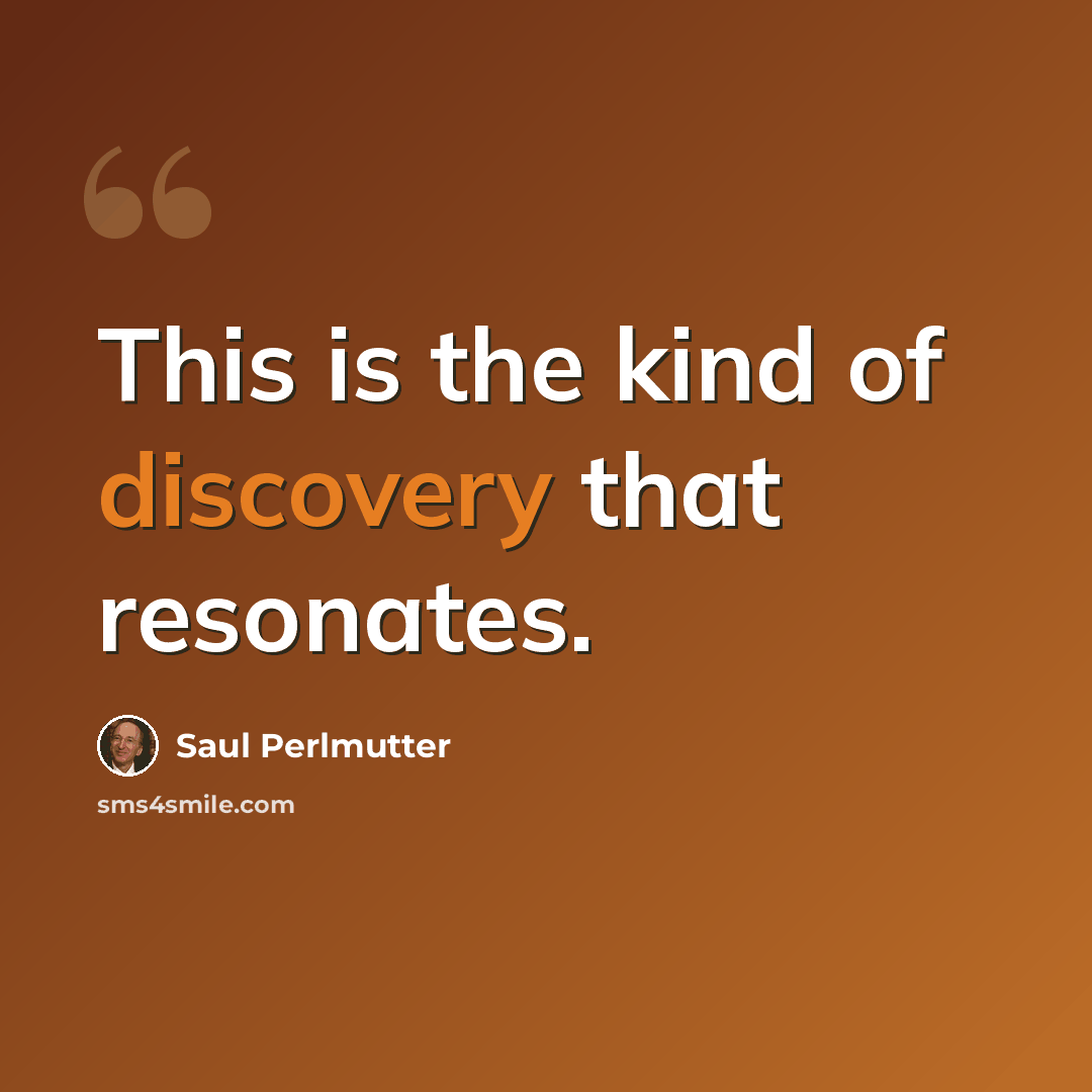 “This is the kind of discovery that resonates.” quote by Saul Perlmutter