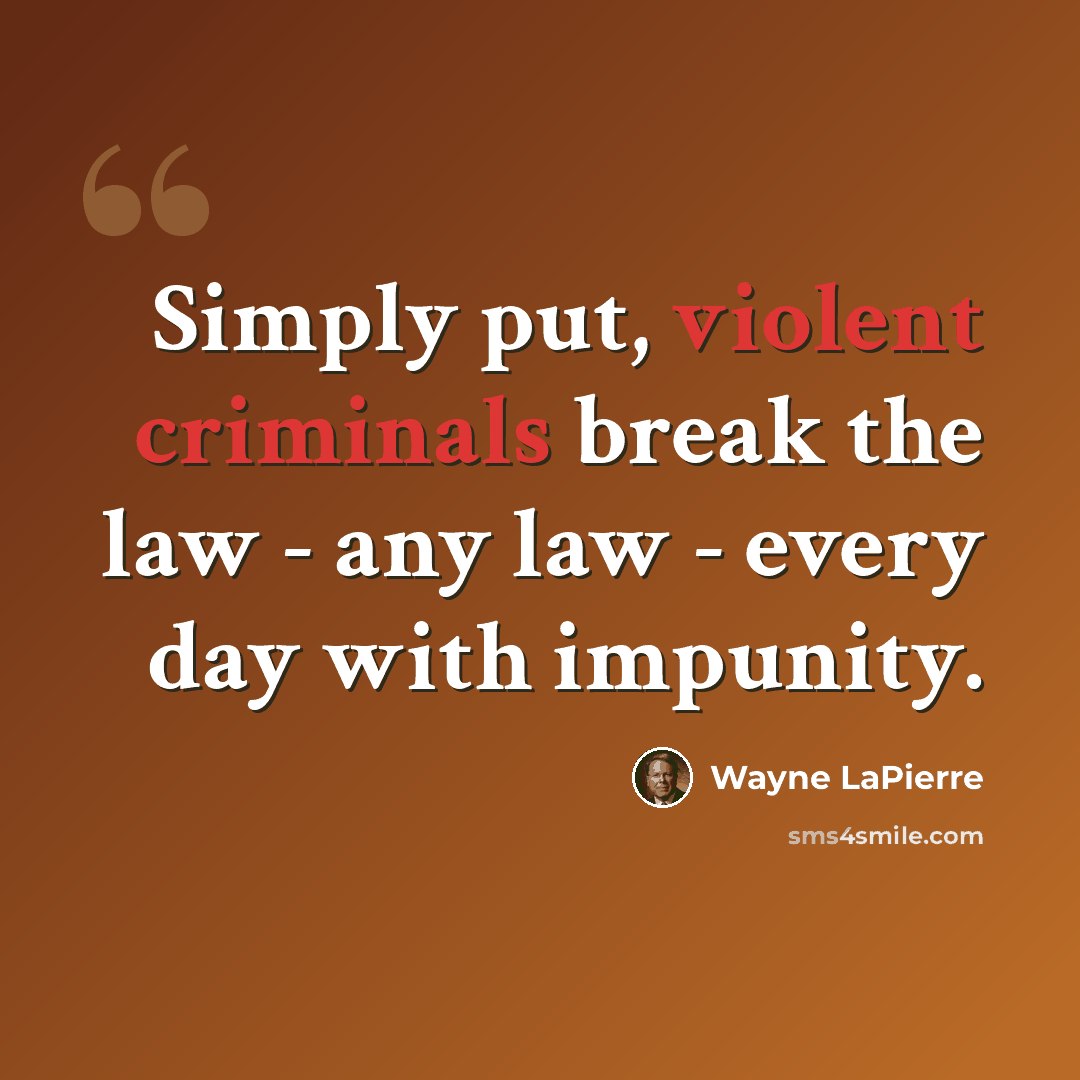 “Simply put, violent criminals break the law - any law - every day with impunity.” quote by Wayne LaPierre