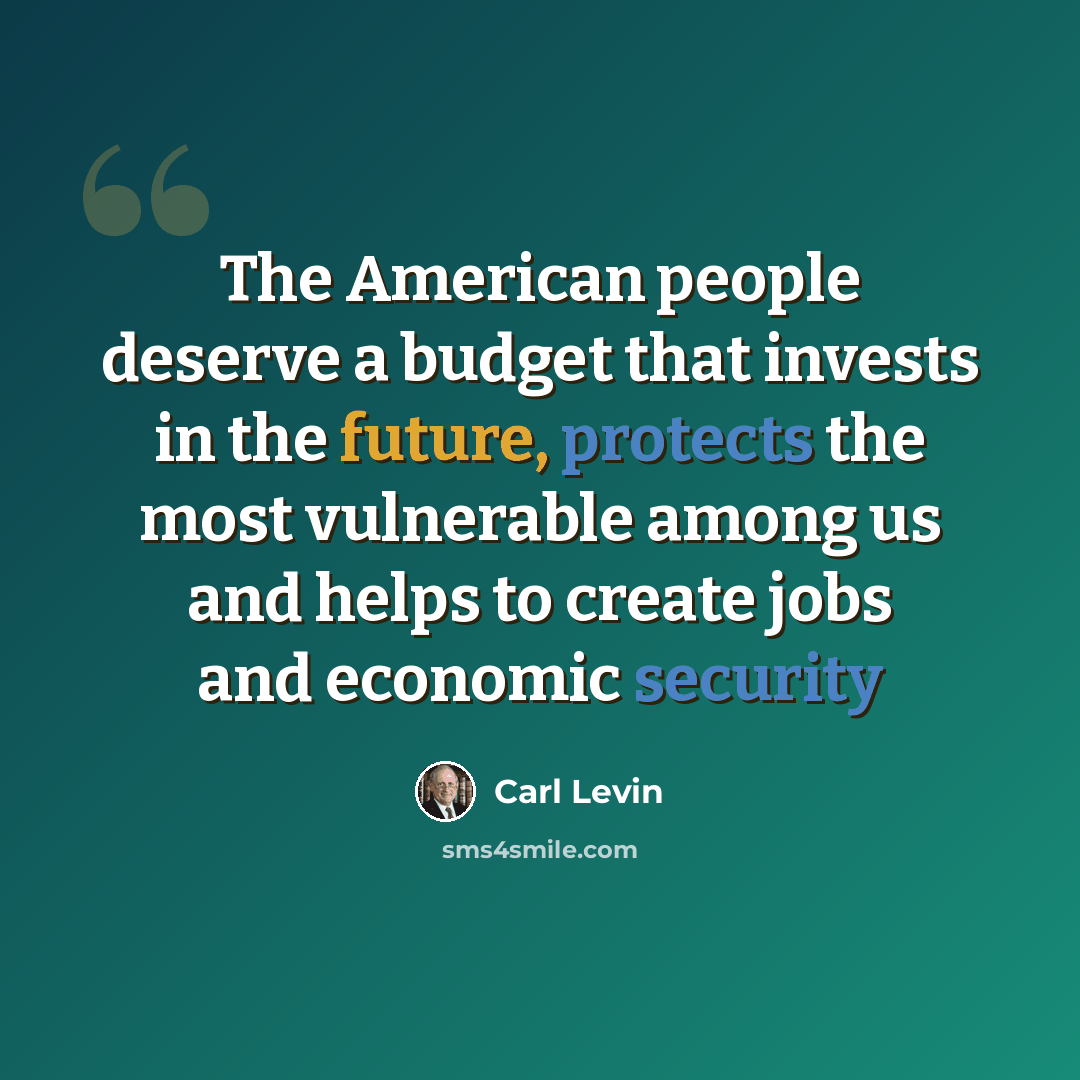 “The American people deserve a budget that invests in the future, protects the most vulnerable among us and helps to create jobs and economic security” quote by Carl Levin