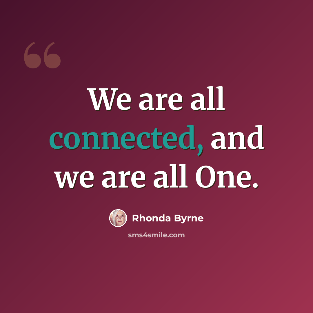 “We are all connected, and we are all One.” quote by Rhonda Byrne