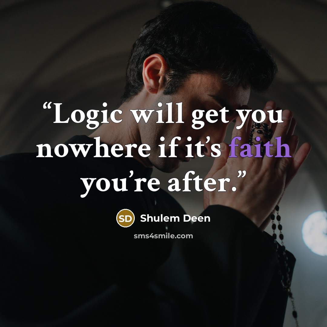“Logic will get you nowhere if it’s faith you’re after.” quote by Shulem Deen