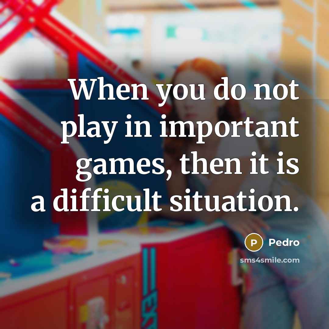 “When you do not play in important games, then it is a difficult situation.” quote by Pedro