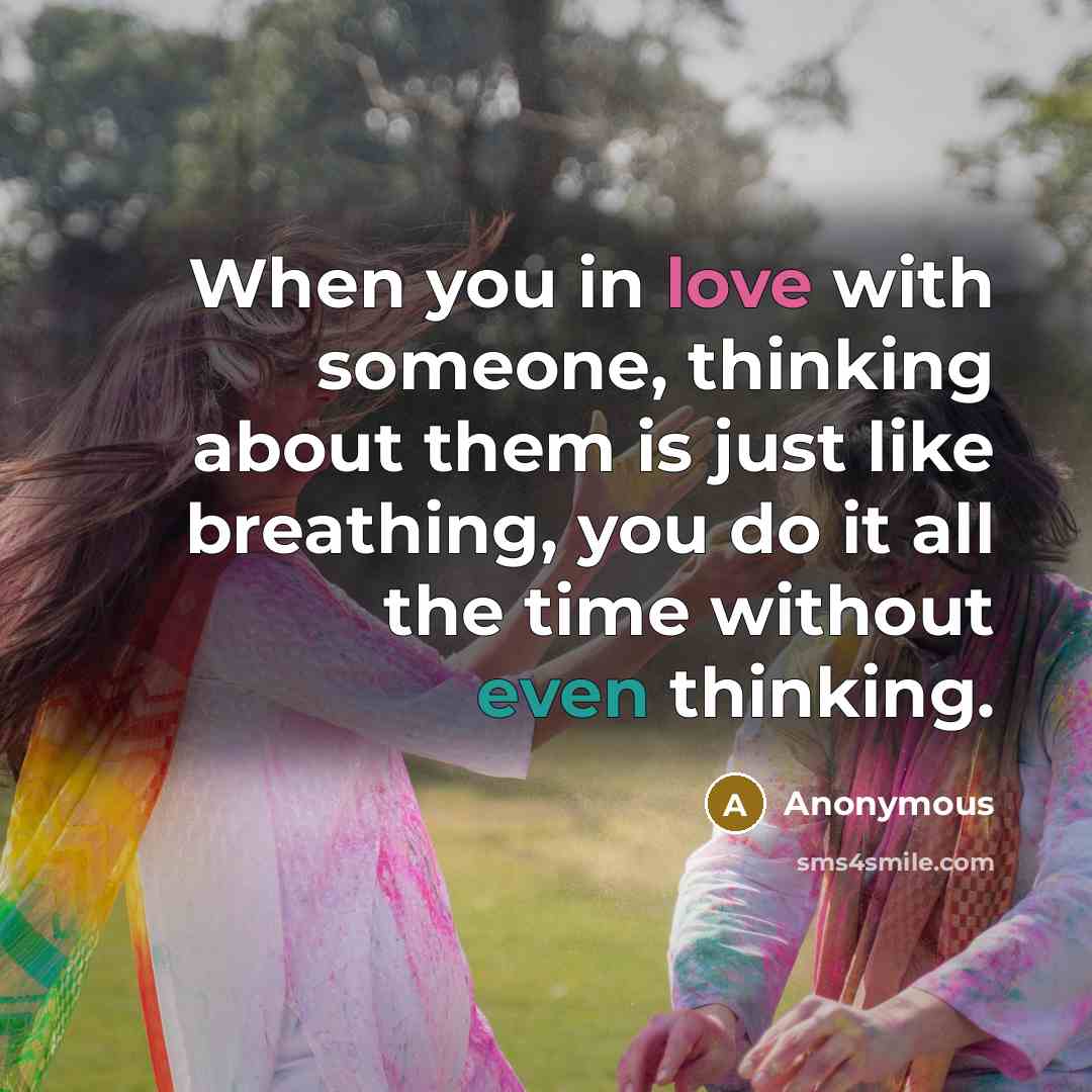 “When you in love with someone, thinking about them is just like breathing, you do it all the time without even thinking.” quote by Anonymous