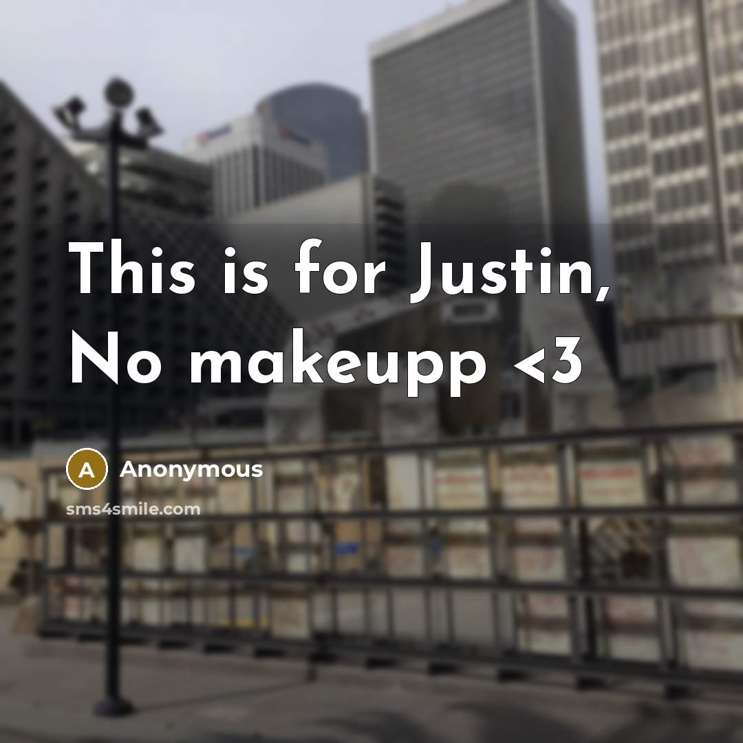 “This is for Justin, No makeupp” quote by Anonymous