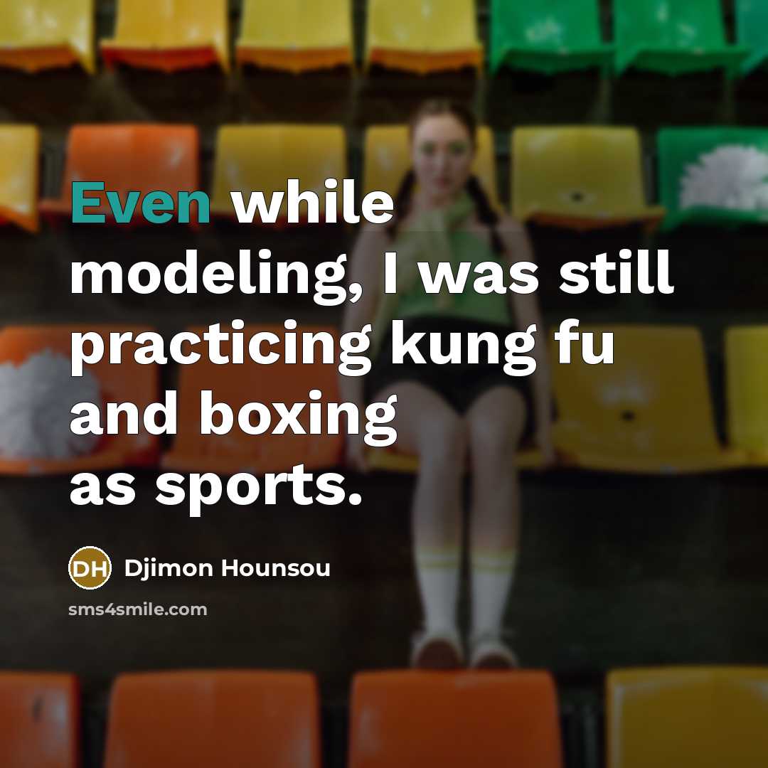 “Even while modeling, I was still practicing kung fu and boxing as sports.” quote by Djimon Hounsou