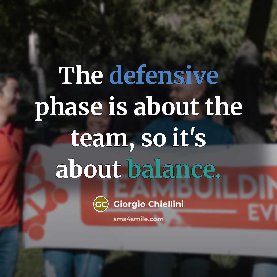 “The defensive phase is about the team, so it's about balance.” quote by Giorgio Chiellini