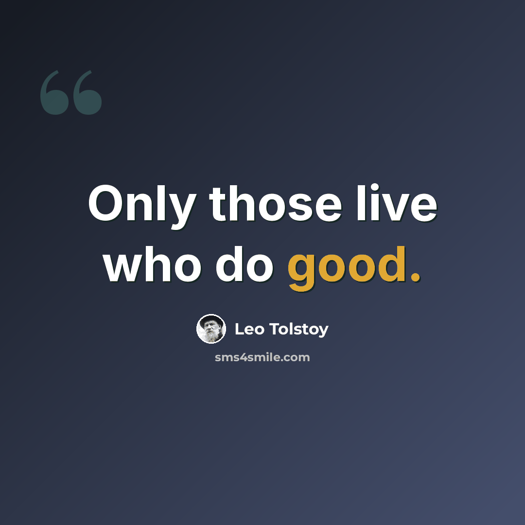 “Only those live who do good.” quote by Leo Tolstoy