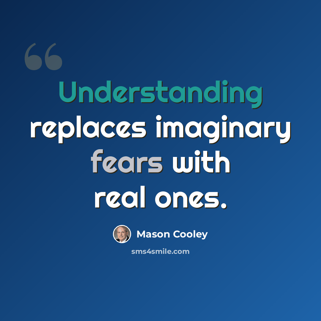 “Understanding replaces imaginary fears with real ones.” quote by Mason Cooley