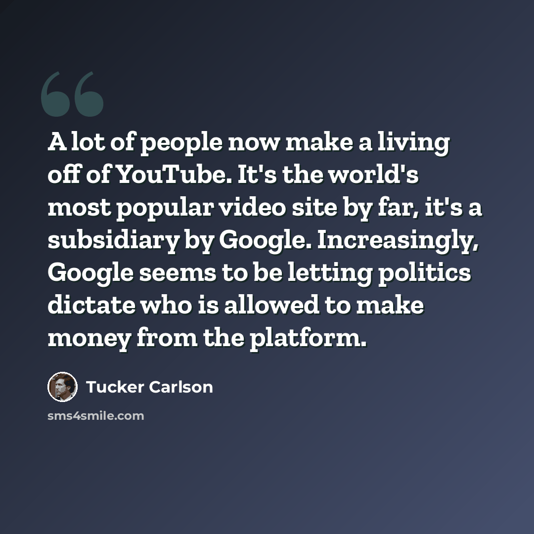 “A lot of people now make a living off of YouTube. It's the world's most popular video site by far, it's a subsidiary by Google. Increasingly, Google seems to be letting politics dictate who is allowed to make money from the platform.” quote by Tucker Carlson