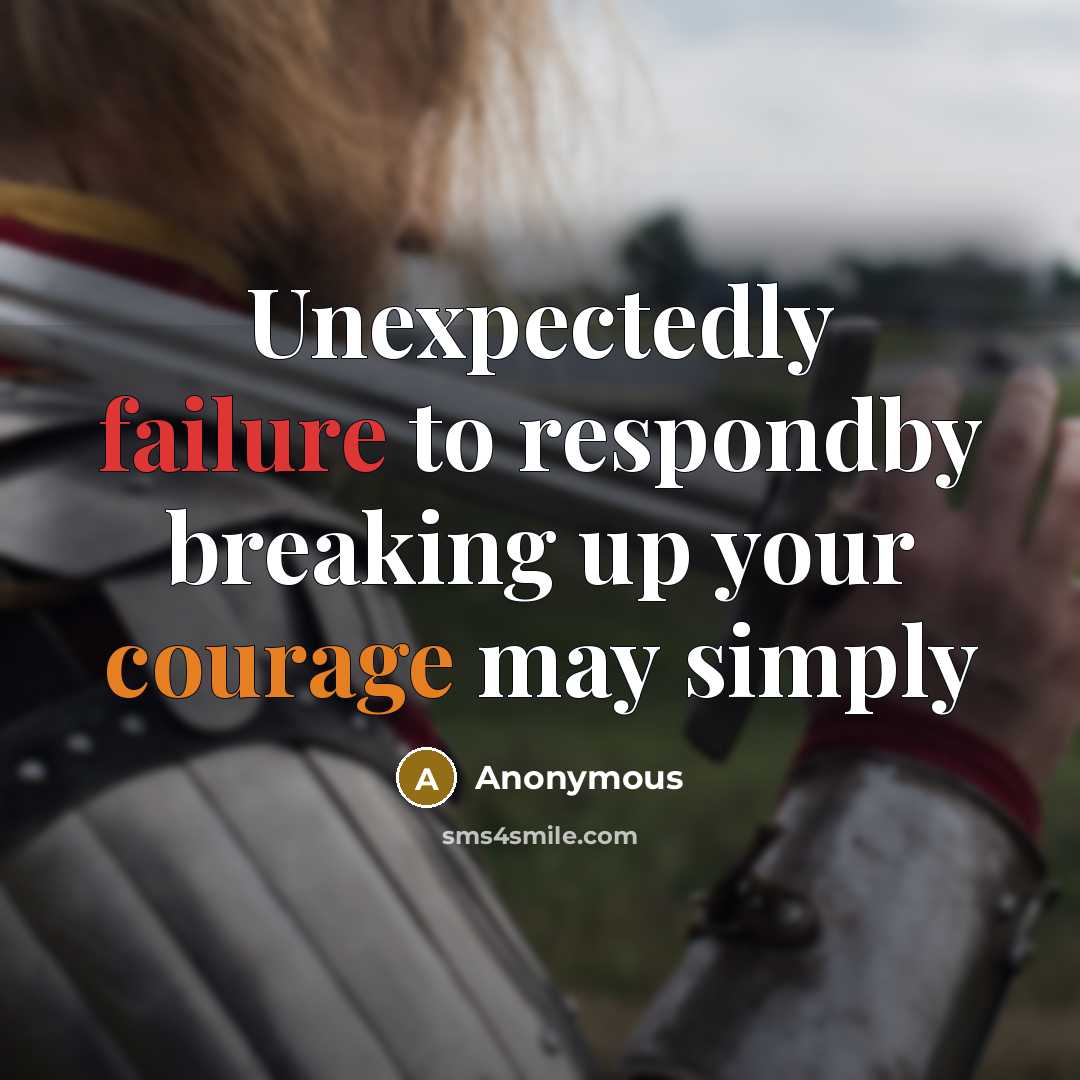“Unexpectedly failure to respondby breaking up your courage may simply” quote by Anonymous