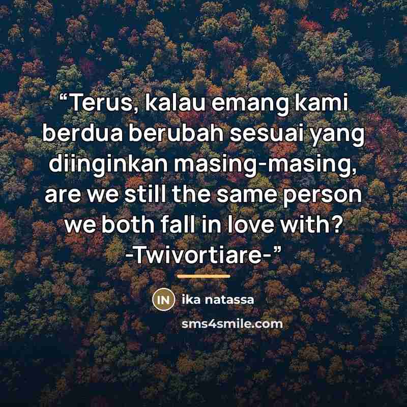 “Terus, kalau emang kami berdua berubah sesuai yang diinginkan masing-masing, are we still the same person we both fall in love with? -Twivortiare-” quote by Ika Natassa