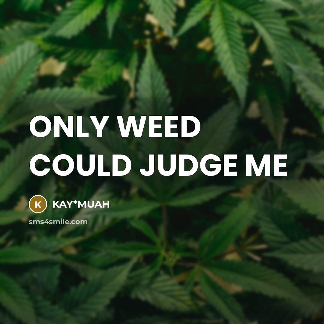“ONLY WEED COULD JUDGE ME” quote by KAY*MUAH