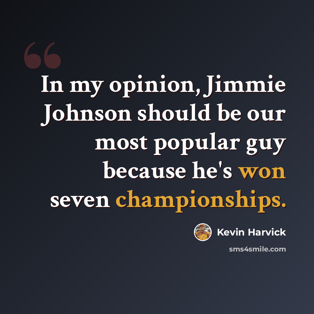 “In my opinion, Jimmie Johnson should be our most popular guy because he's won seven championships.” quote by Kevin Harvick