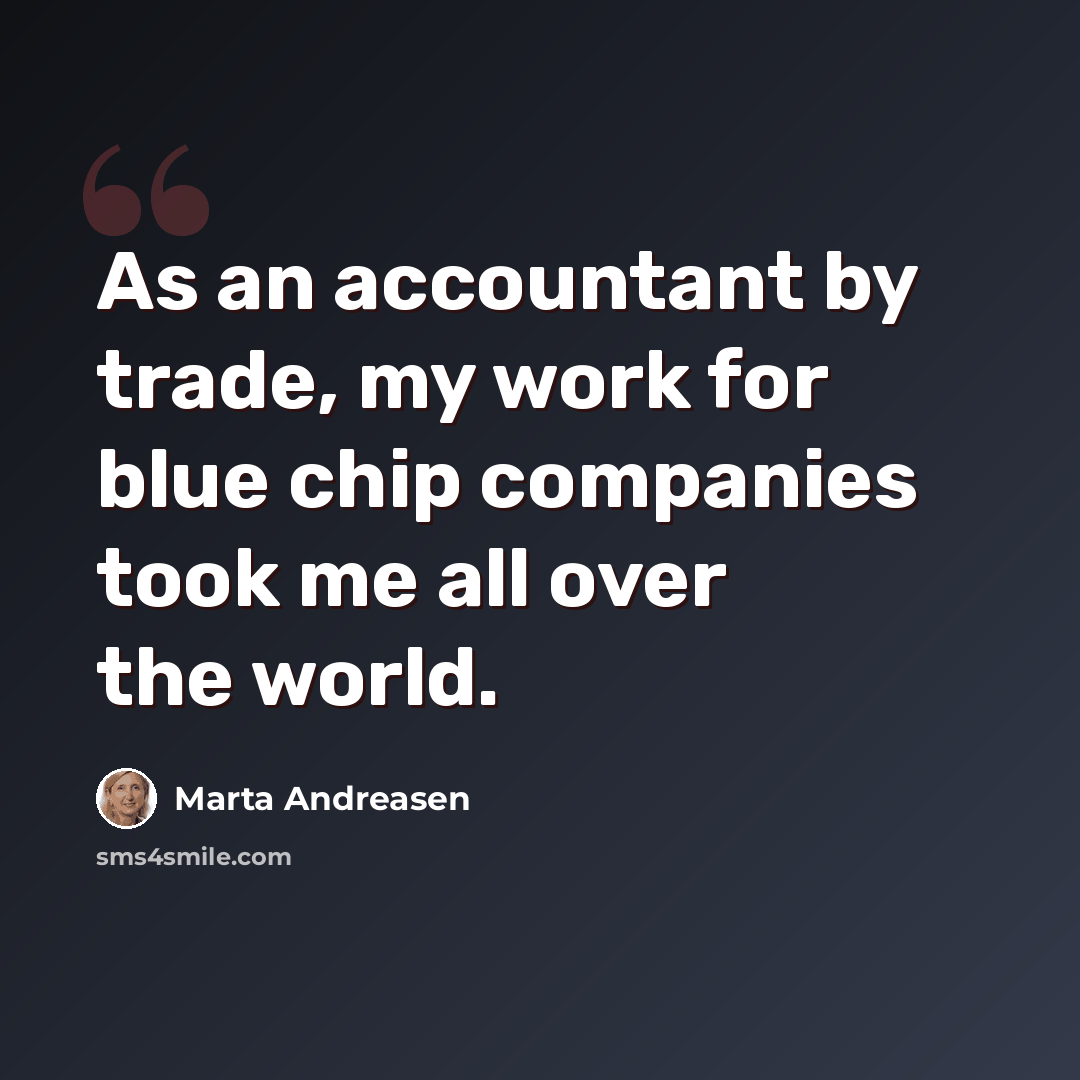 “As an accountant by trade, my work for blue chip companies took me all over the world.” quote by Marta Andreasen