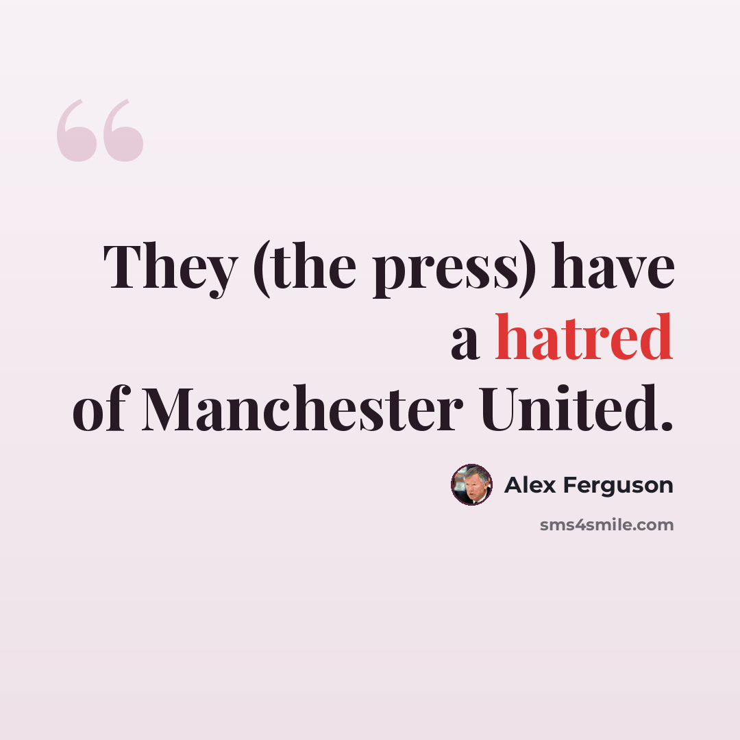 “They (the press) have a hatred of Manchester United.” quote by Alex Ferguson