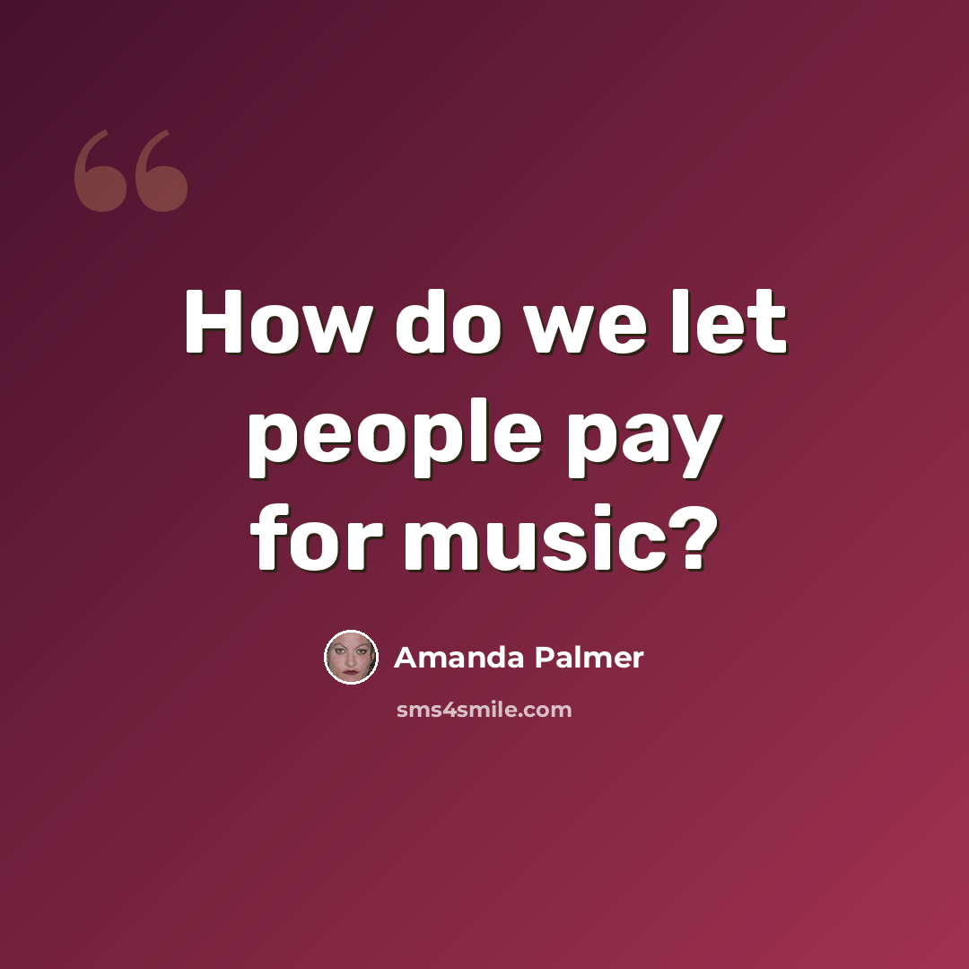 “How do we let people pay for music?” quote by Amanda Palmer