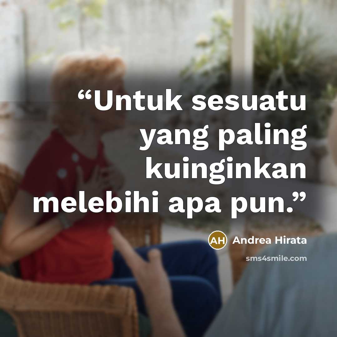 “Untuk sesuatu yang paling kuinginkan melebihi apa pun.” quote by Andrea Hirata