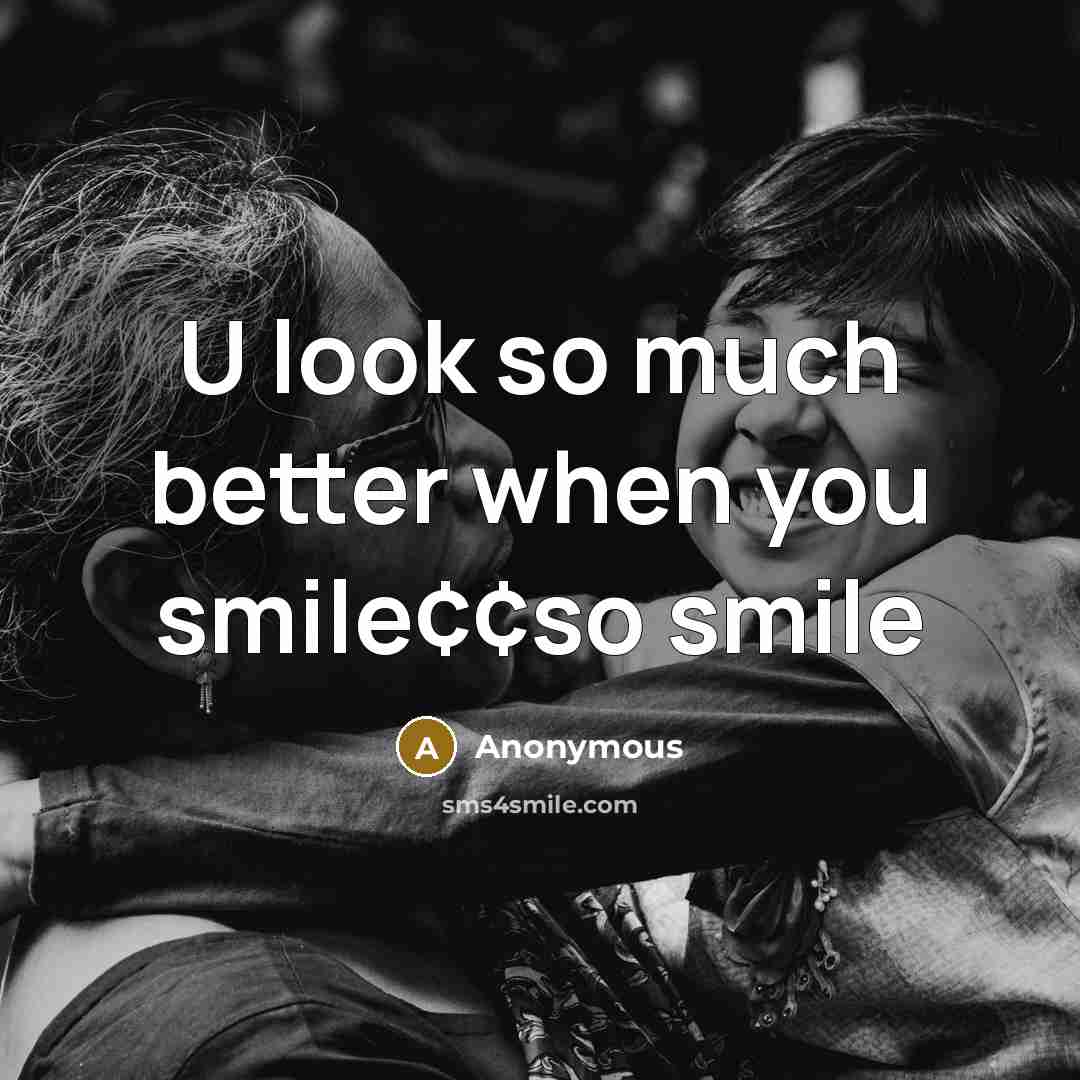 “U look so much better when you smile¢¢so smile” quote by Anonymous