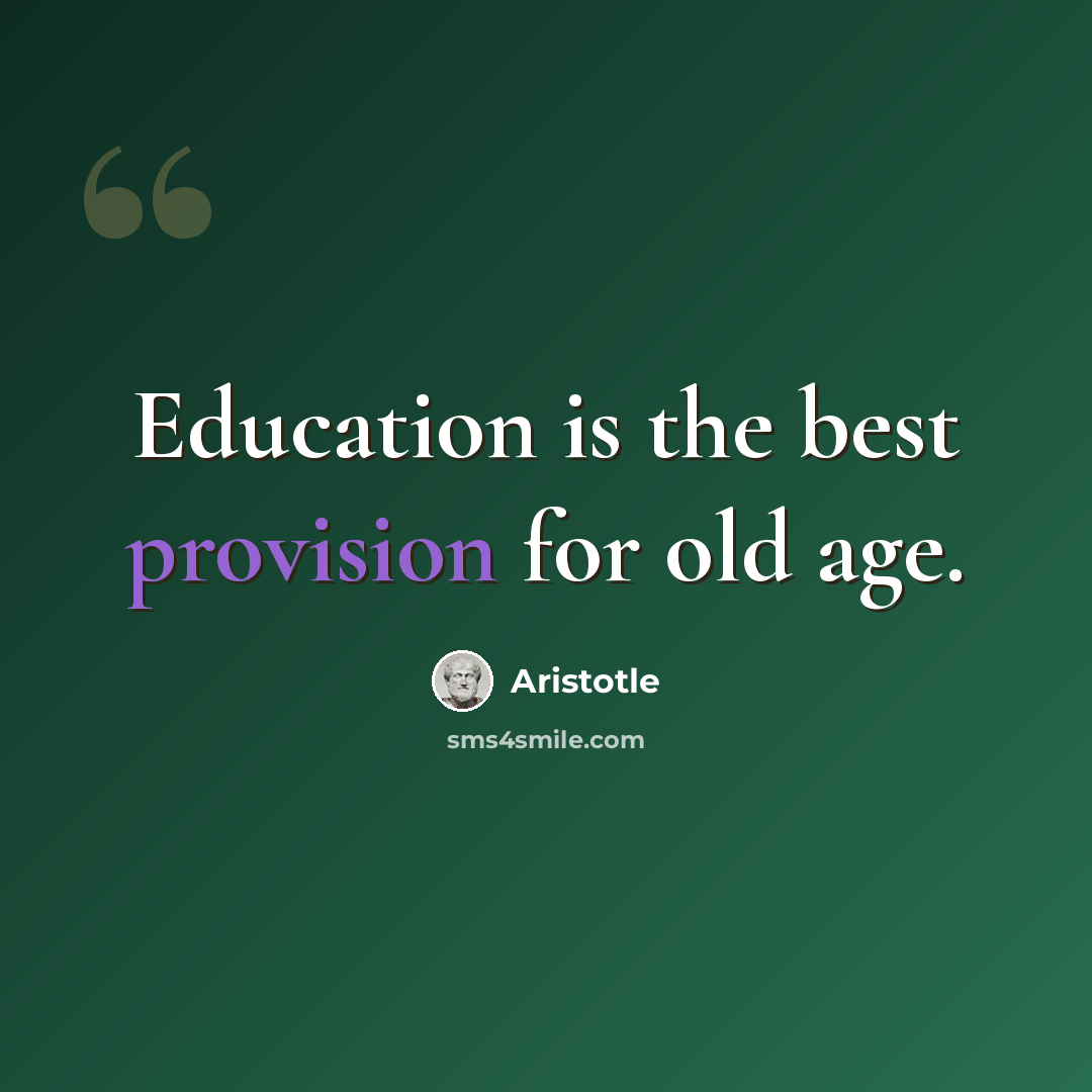 “Education is the best provision for old age.” quote by Aristotle