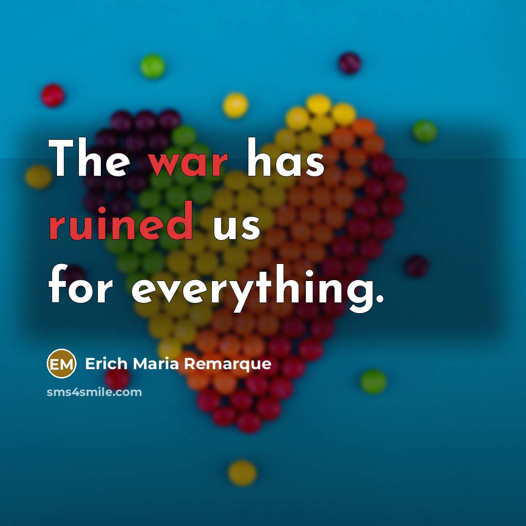 “The war has ruined us for everything.” quote by Erich Maria Remarque