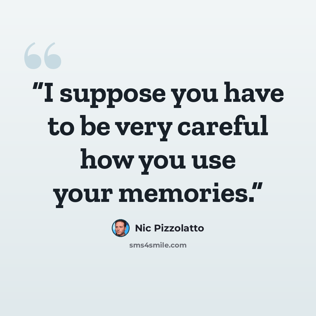 “I suppose you have to be very careful how you use your memories.” quote by Nic Pizzolatto