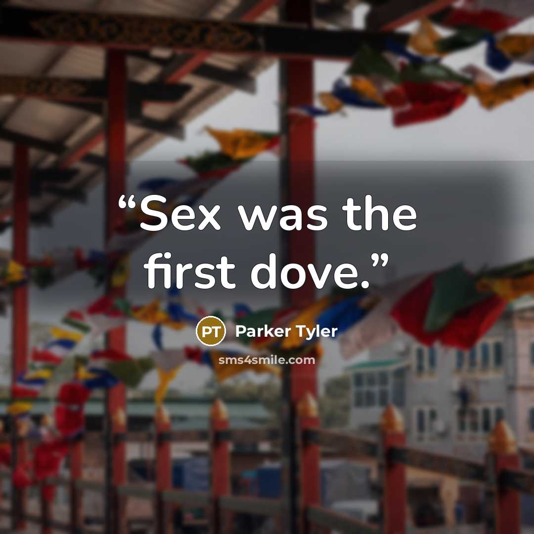 “Sex was the first dove.” quote by Parker Tyler
