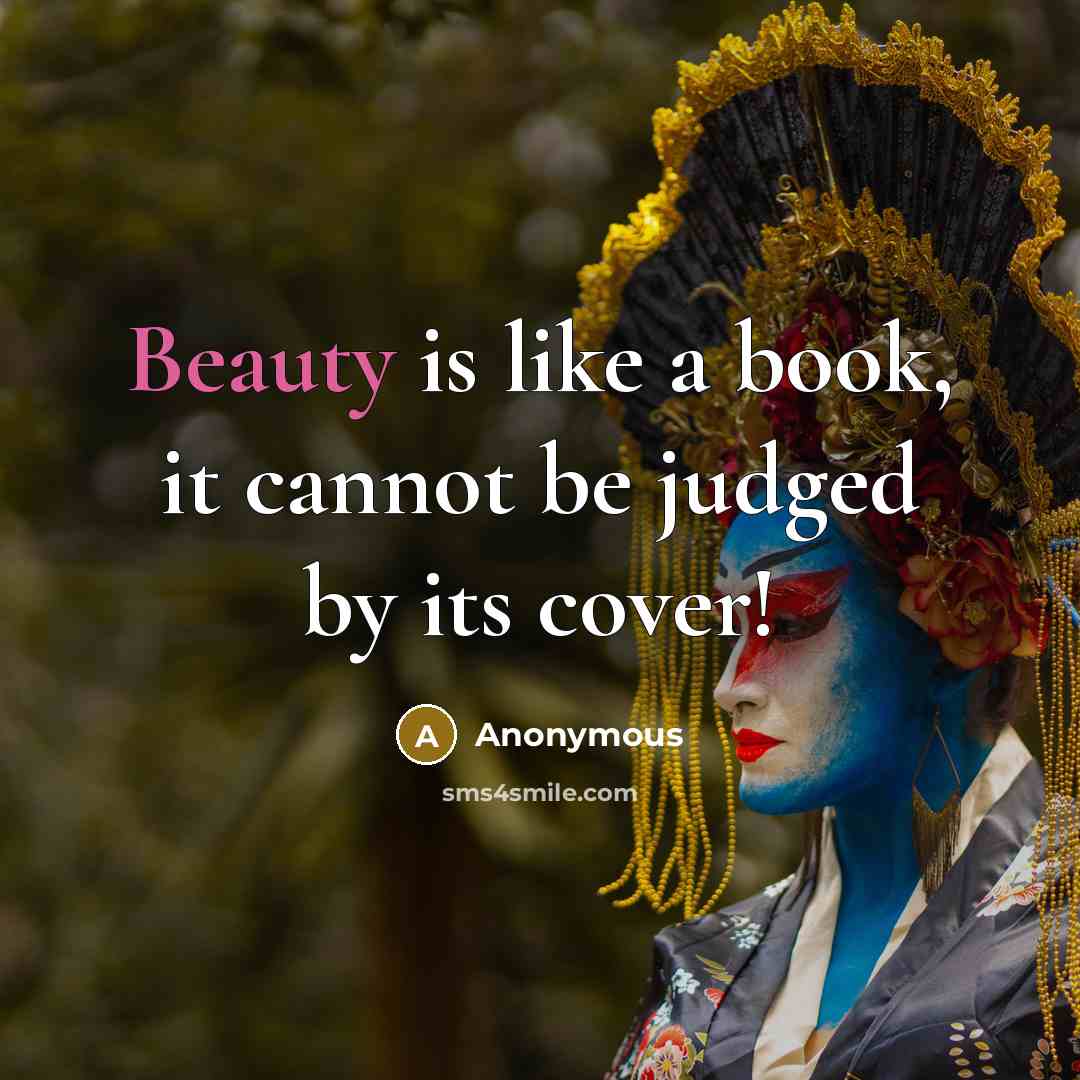 “Beauty is like a book, it cannot be judged by its cover!” quote by Anonymous