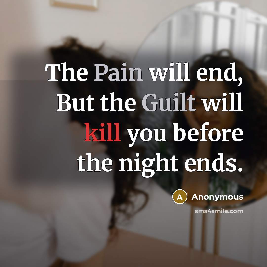 “The Pain will end, But the Guilt will kill you before the night ends.” quote by Anonymous