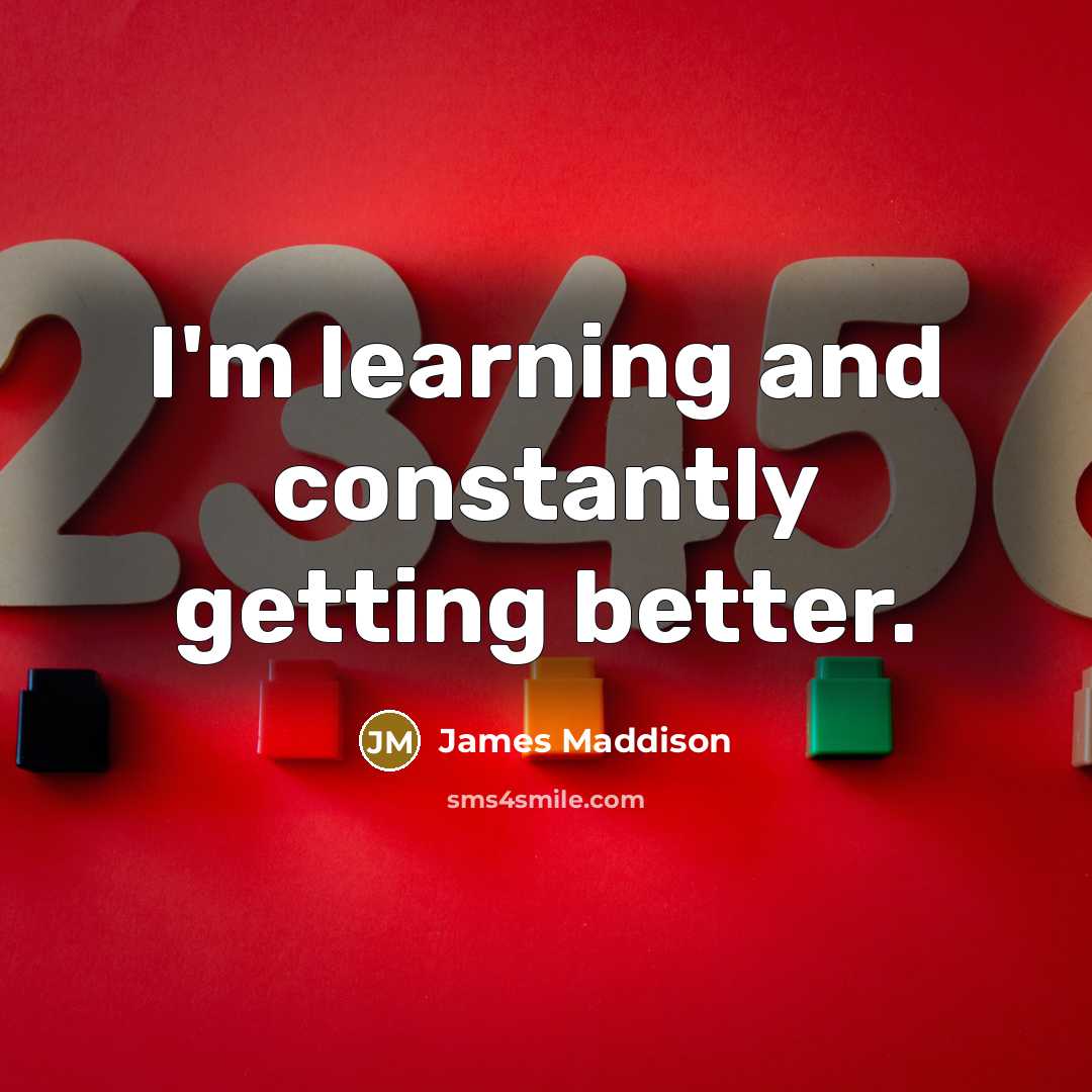 “I'm learning and constantly getting better.” quote by James Maddison