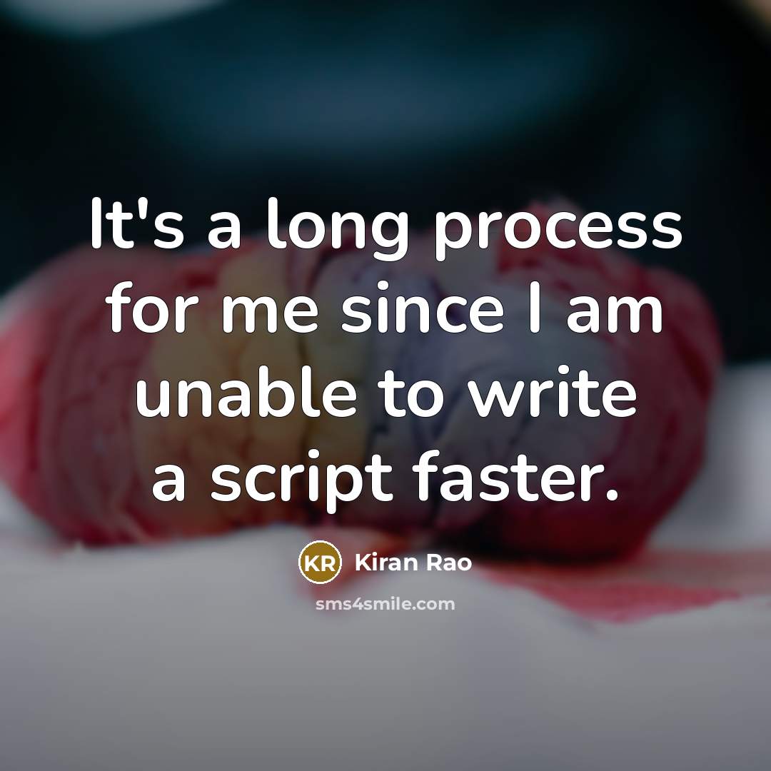 “It's a long process for me since I am unable to write a script faster.” quote by Kiran Rao