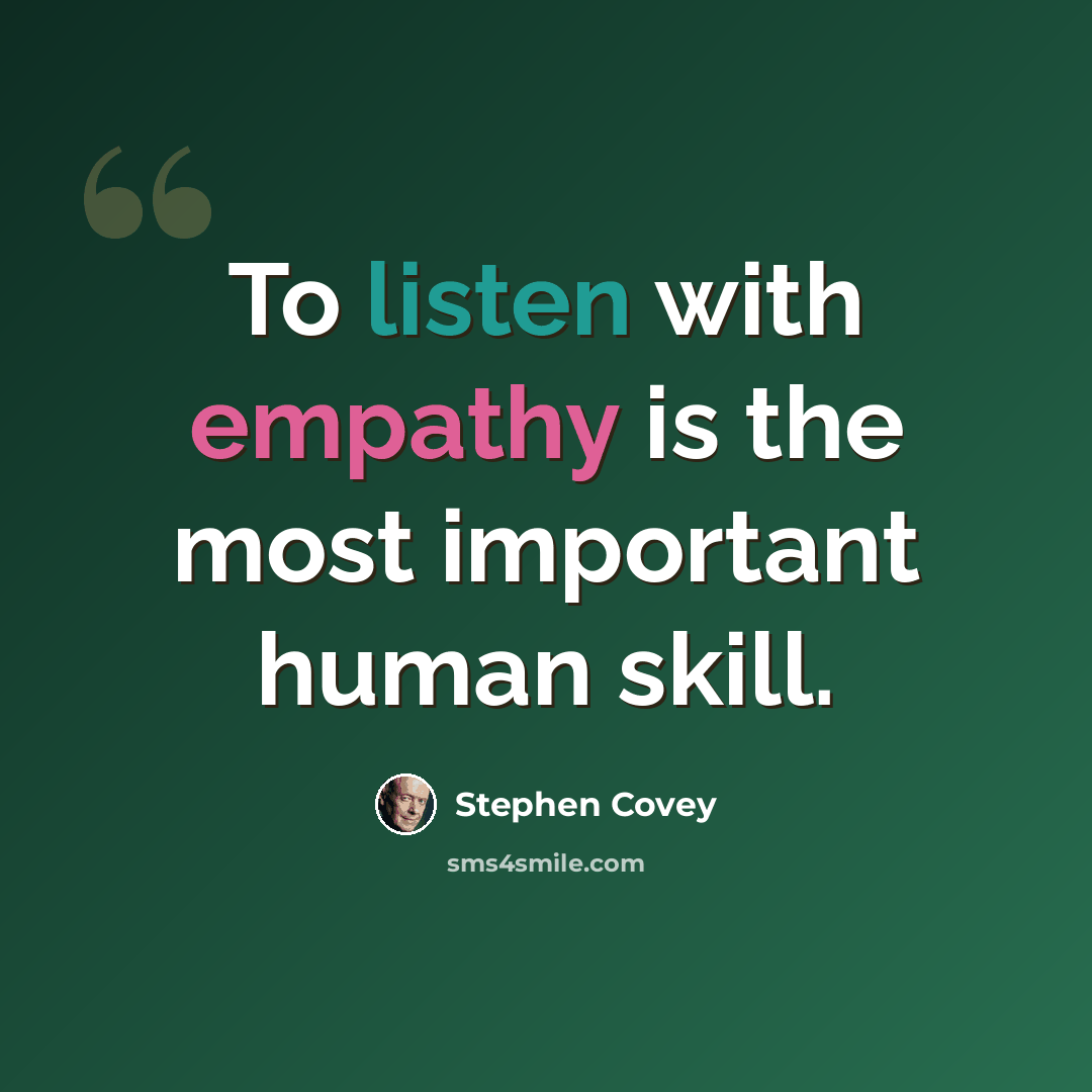 “To listen with empathy is the most important human skill.” quote by Stephen Covey