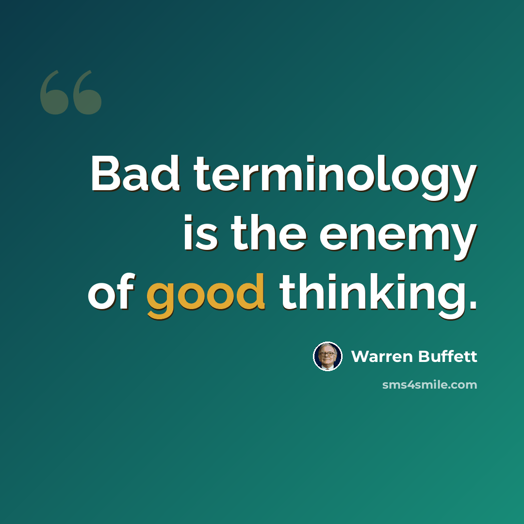 “Bad terminology is the enemy of good thinking.” quote by Warren Buffett