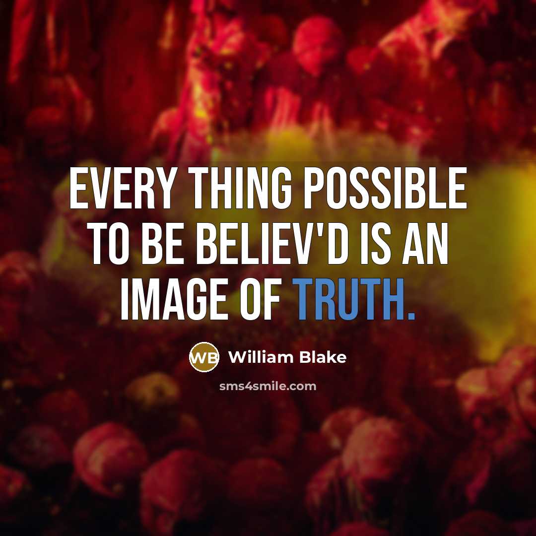 “Every thing possible to be believ'd is an image of truth.” quote by William Blake
