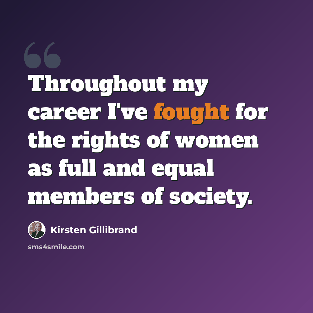 “Throughout my career I've fought for the rights of women as full and equal members of society.” quote by Kirsten Gillibrand