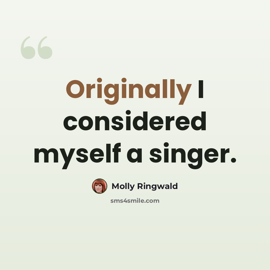 “Originally I considered myself a singer.” quote by Molly Ringwald