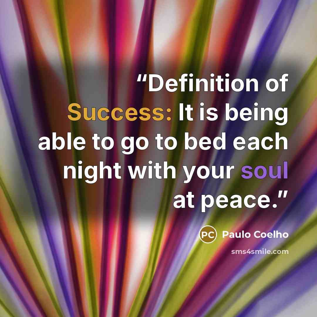 “Definition of Success: It is being able to go to bed each night with your soul at peace.” quote by Paulo Coelho