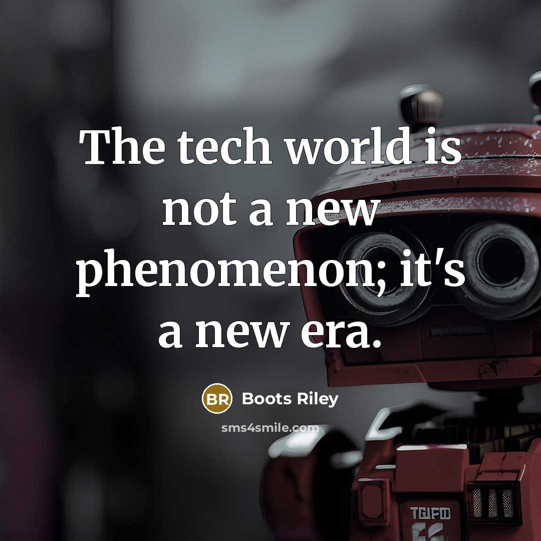 “The tech world is not a new phenomenon; it's a new era.” quote by Boots Riley
