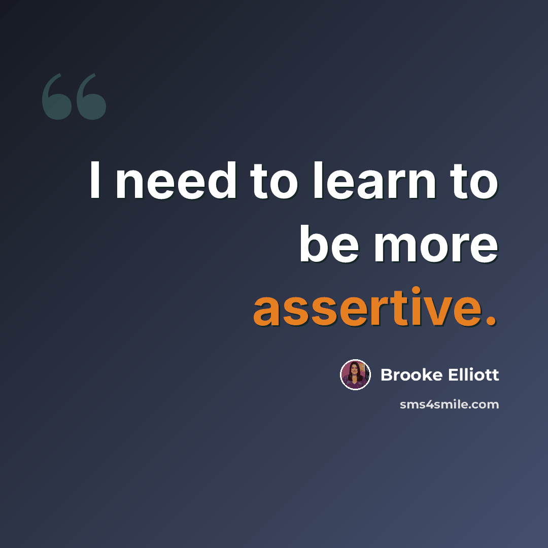 “I need to learn to be more assertive.” quote by Brooke Elliott