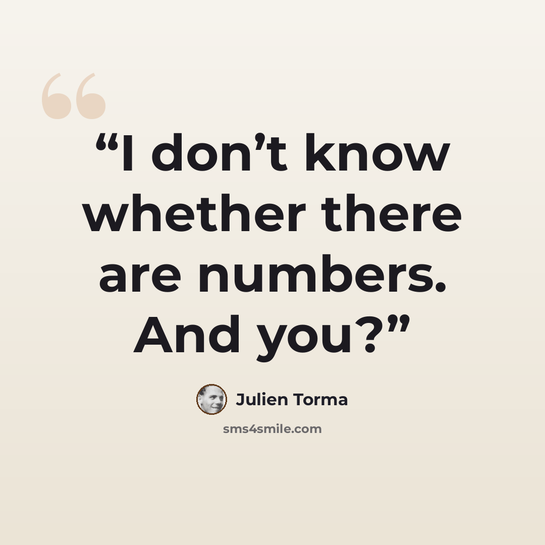 “I don’t know whether there are numbers. And you?” quote by Julien Torma