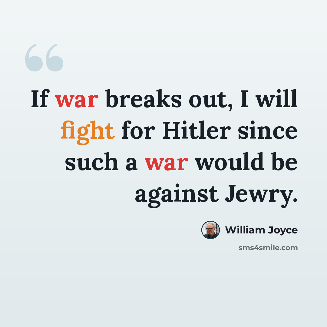 “If war breaks out, I will fight for Hitler since such a war would be against Jewry.” quote by William Joyce