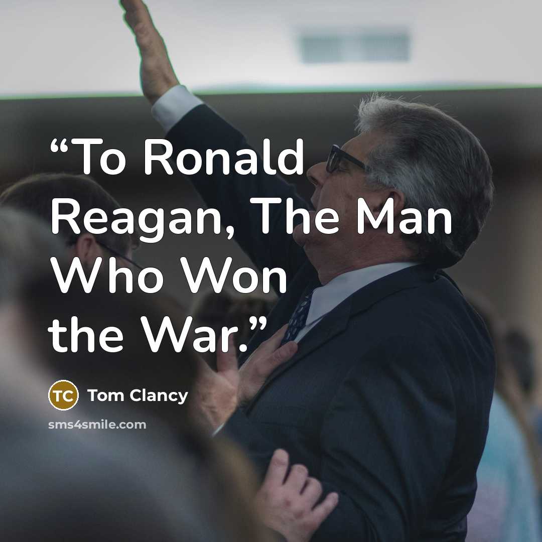 “To Ronald Reagan, The Man Who Won the War.” quote by Tom Clancy