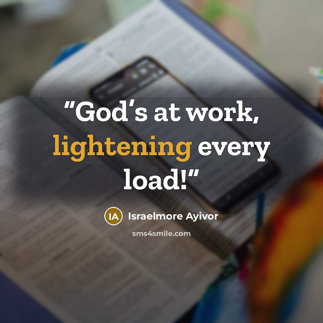 “God’s at work, lightening every load!” quote by Israelmore Ayivor