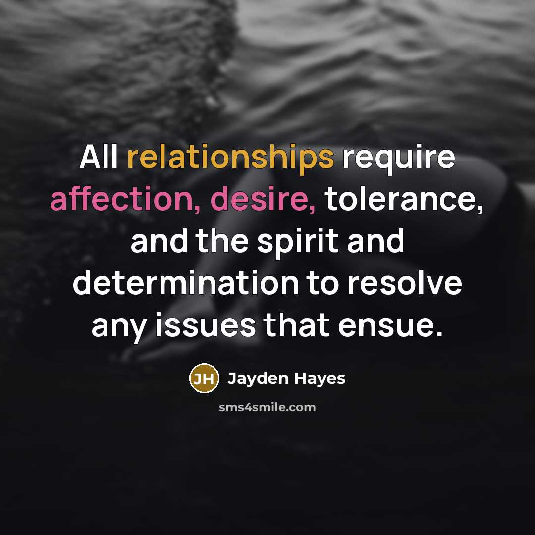 “All relationships require affection, desire, tolerance, and the spirit and determination to resolve any issues that ensue.” quote by Jayden Hayes