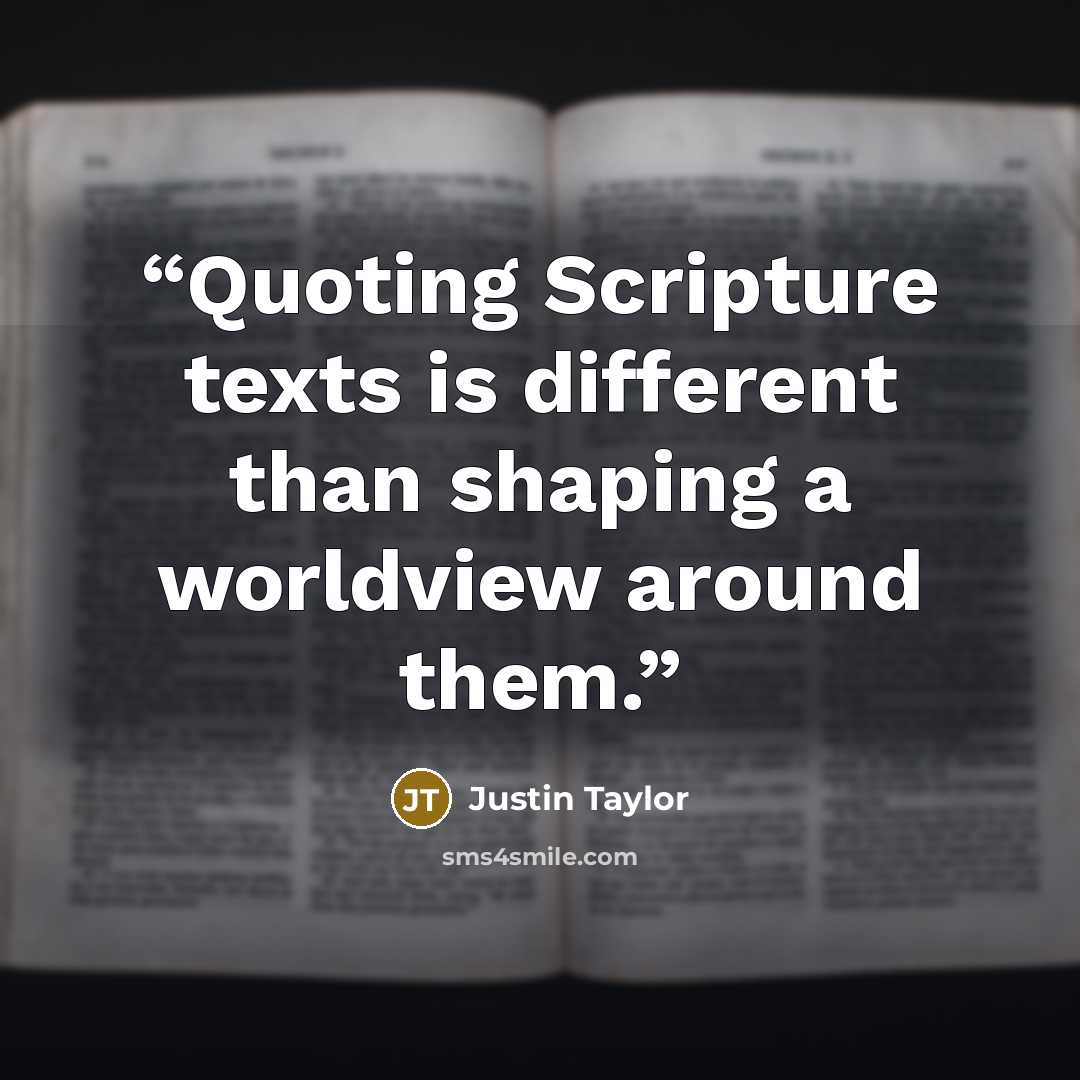 “Quoting Scripture texts is different than shaping a worldview around them.” quote by Justin Taylor