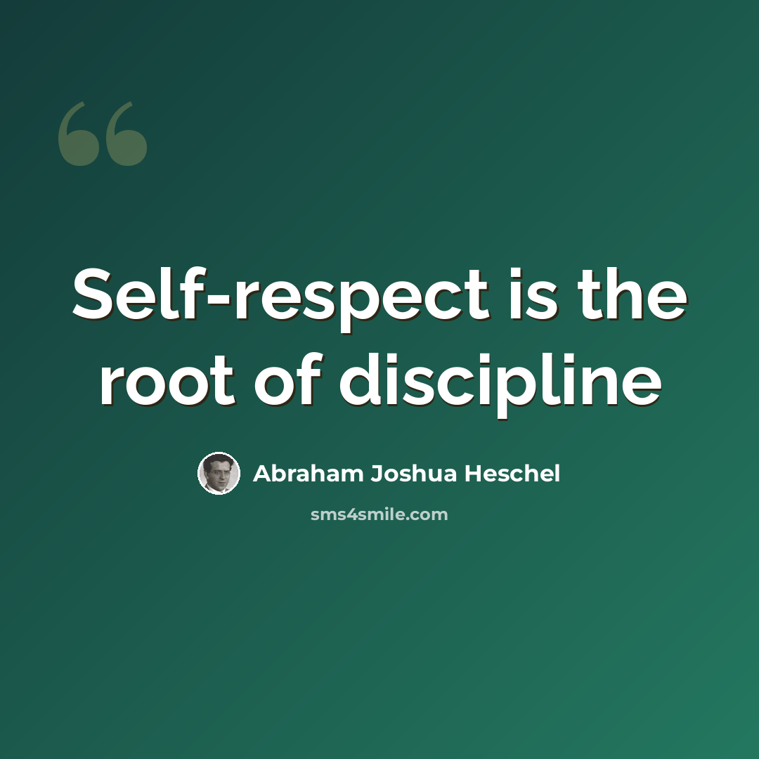 “Self-respect is the root of discipline” quote by Abraham Joshua Heschel