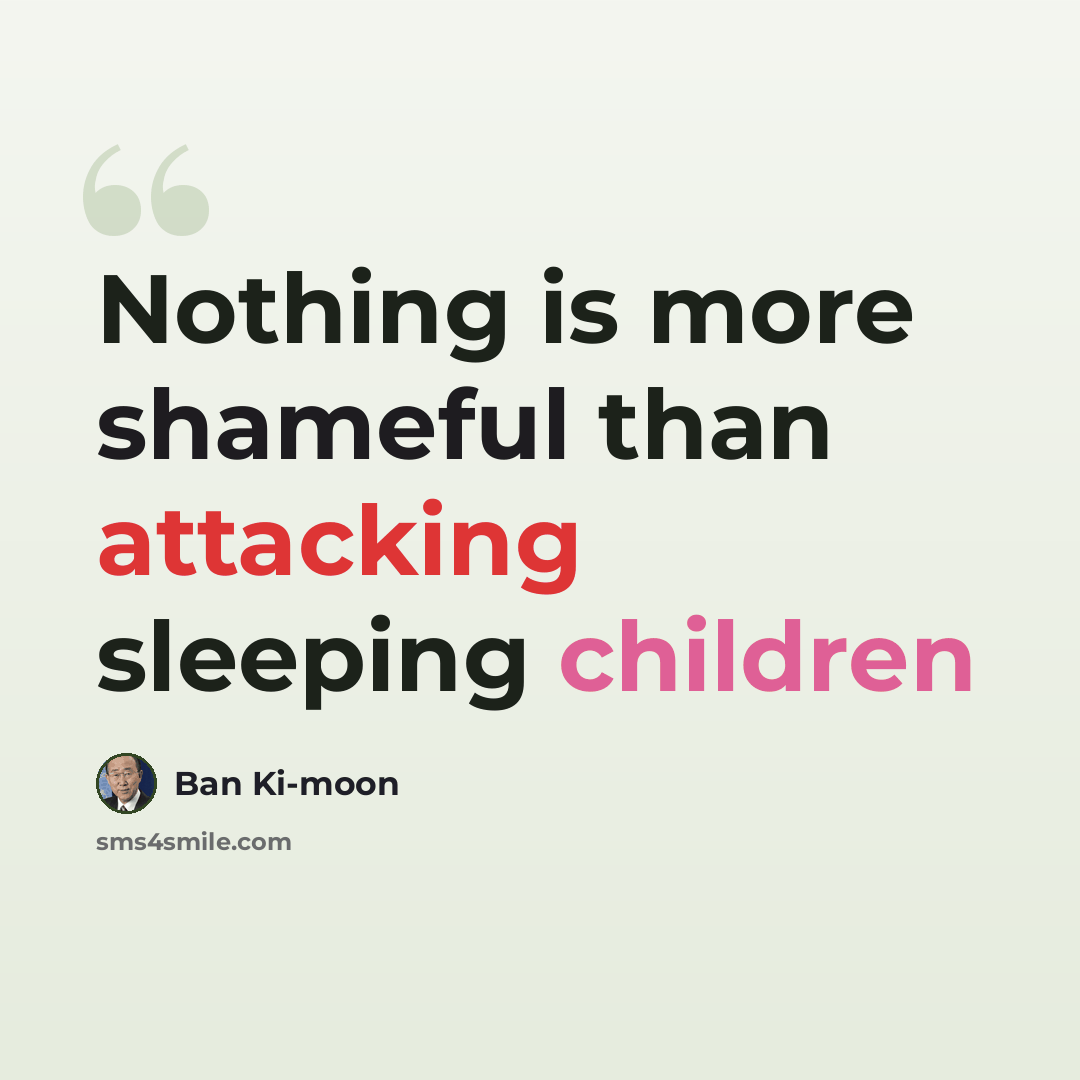 “Nothing is more shameful than attacking sleeping children” quote by Ban Ki-moon
